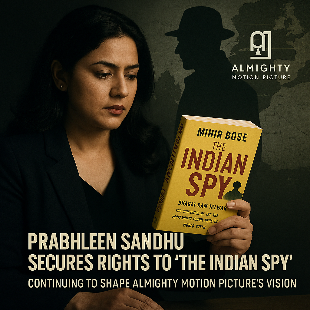 Prabhleen Sandhu secures rights to The Indian Spy, continuing to shape Almighty Motion Picture’s vision