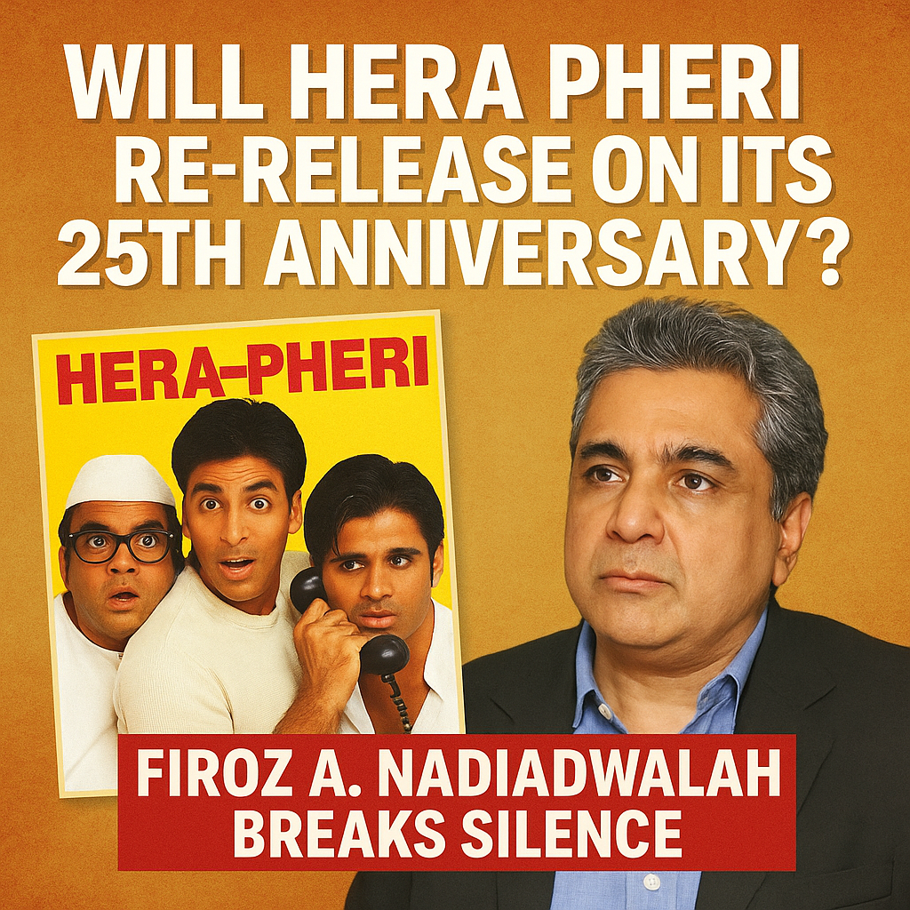 Will Hera Pheri RE-RELEASE on its 25th anniversary Firoz A. Nadiadwallah BREAKS silence